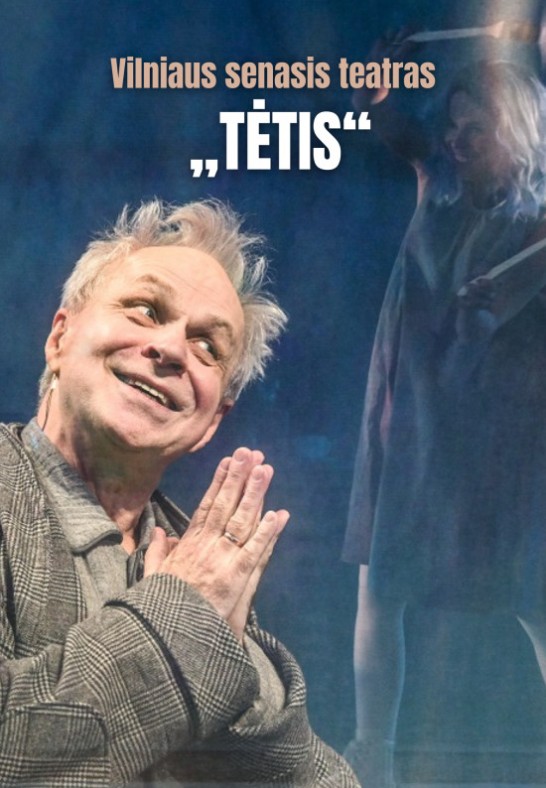 Vilniaus senasis teatras  | F. Zeller  TĖTIS, rež. J. Vaitkus